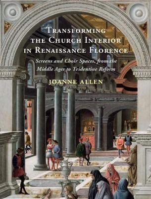 Transforming the Church Interior in Renaissance Florence 9781108833592