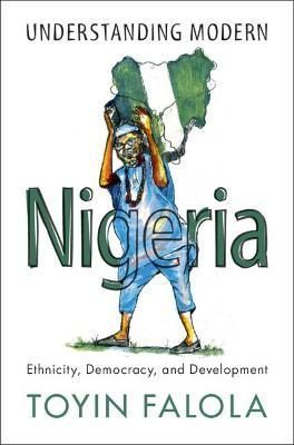 Understanding Modern Nigeria By Toyin Falola 9781108837972 (Hardback)