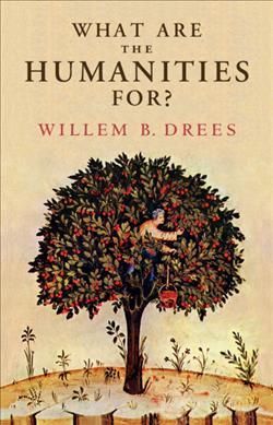 What Are the Humanities For? By Willem B. Drees 9781108838412