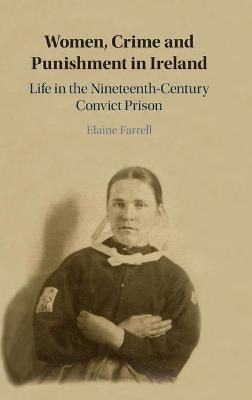 Women, Crime and Punishment in Ireland By Elaine Farrell 9781108839501