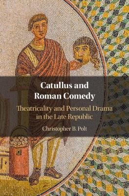 Catullus and Roman Comedy By Christopher B. Polt 9781108839815