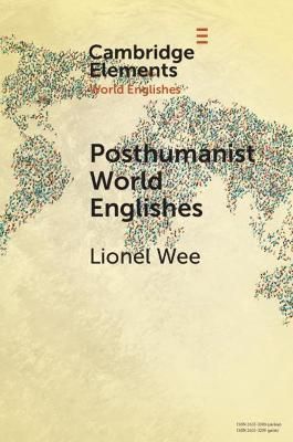 Posthumanist World Englishes By Lionel Wee 9781108964906 (Paperback)