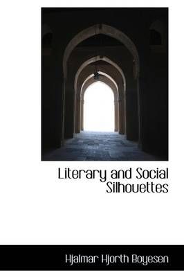 Literary and Social Silhouettes By Hjalmar Hjorth Boyesen (Hardback)