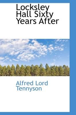 Locksley Hall Sixty Years After By Lord Alfred, Baron Tennyson