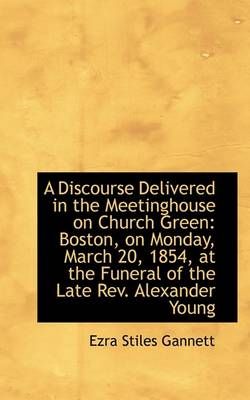 A Discourse Delivered in the Meetinghouse on Church Green (Paperback)
