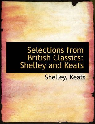 Selections from British Classics: Shelley and Keats By Shelley