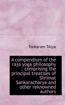 A Compendium of the Raja Yoga Philosophy 9781117091167 (Paperback)