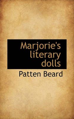 Marjorie's literary dolls By Beard, Patten 9781117447247 (Paperback)
