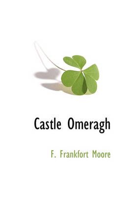 Castle Omeragh By F Frankfort Moore 9781117705446 (Paperback)