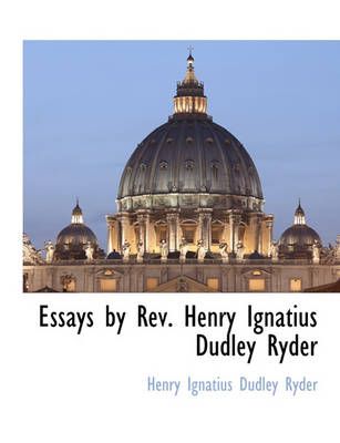 Essays by REV. Henry Ignatius Dudley Ryder 9781117876924 (Paperback)