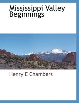 Mississippi Valley Beginnings By Chambers, Henry E 9781117884011