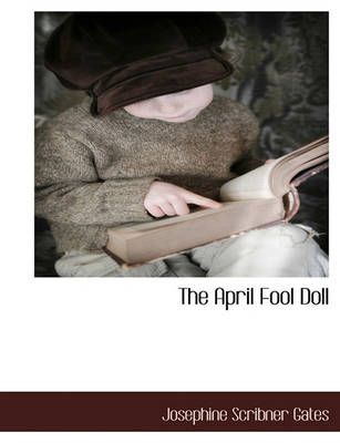 The April Fool Doll By Josephine Scribner Gates 9781117888491