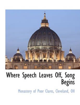 Where Speech Leaves Off, Song Begins 9781117888835 (Paperback)