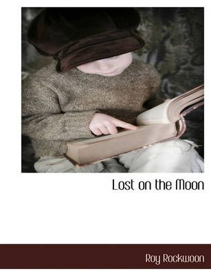 Lost on the Moon By Roy Rockwoon 9781117889771 (Paperback)