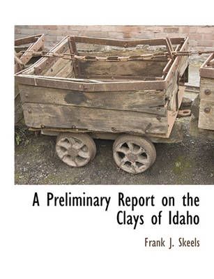 A Preliminary Report on the Clays of Idaho By Frank J Skeels