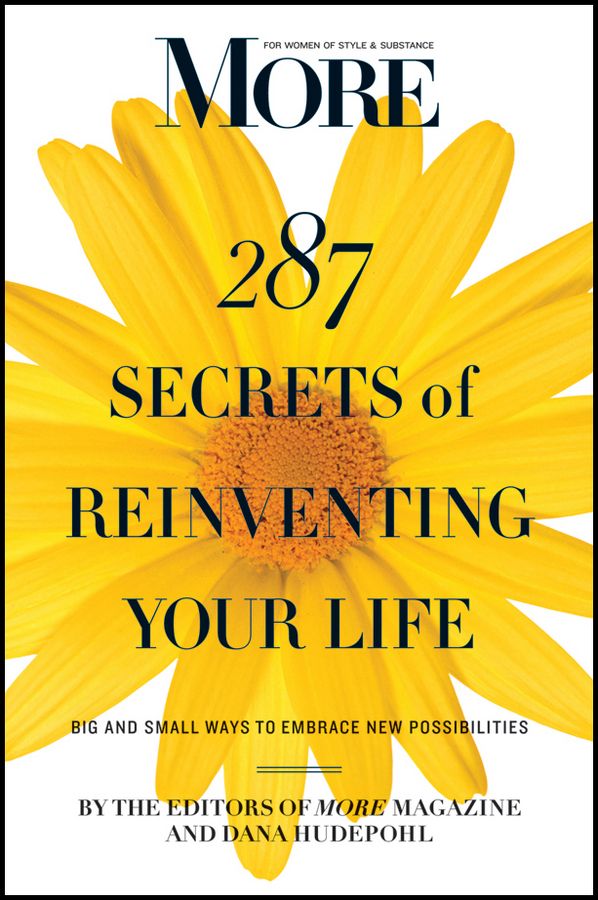 MORE Magazine 287 Secrets of Reinventing Your Life By MORE magazine