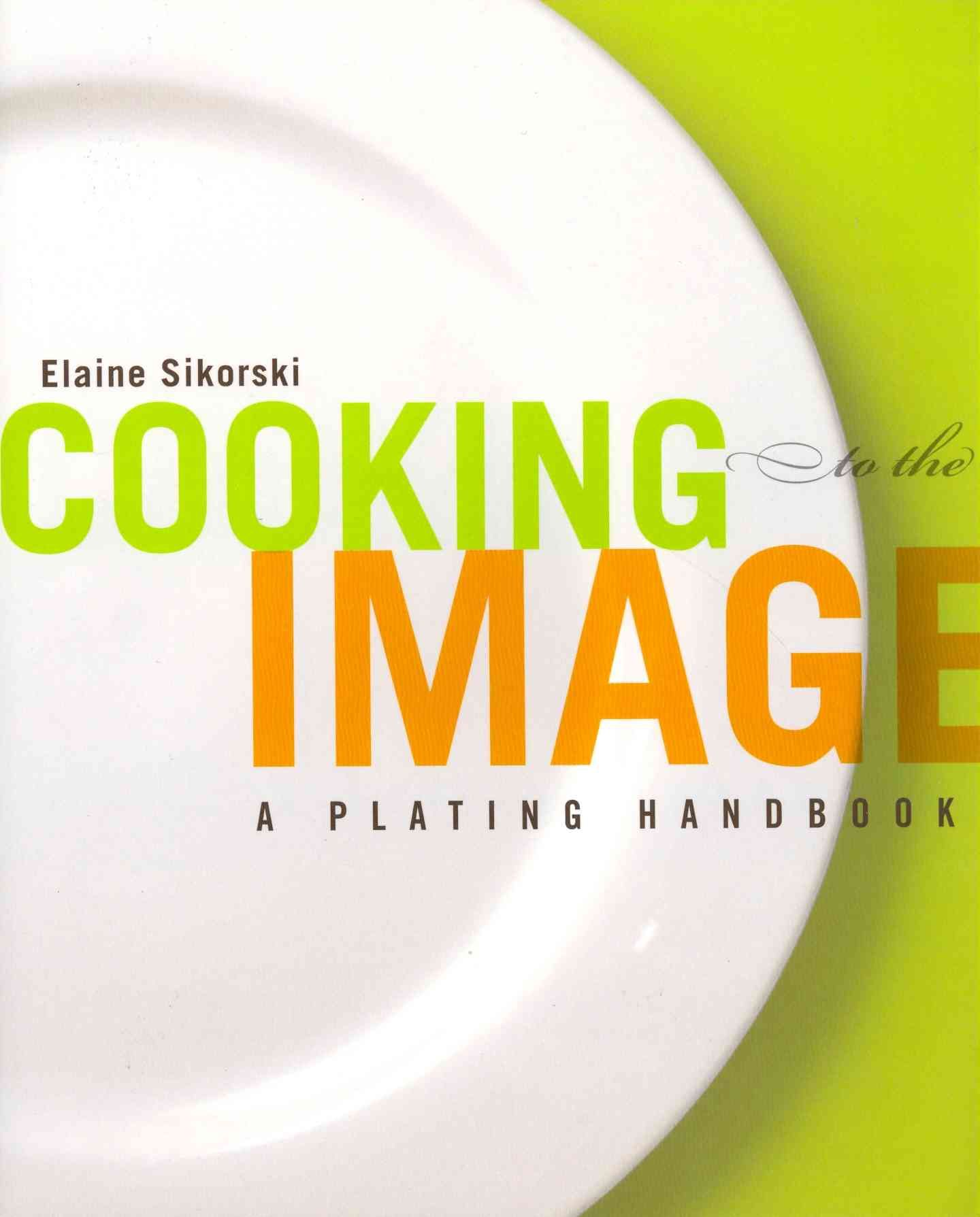 Cooking to the Image By Elaine Sikorski 9781118075975 (Paperback)