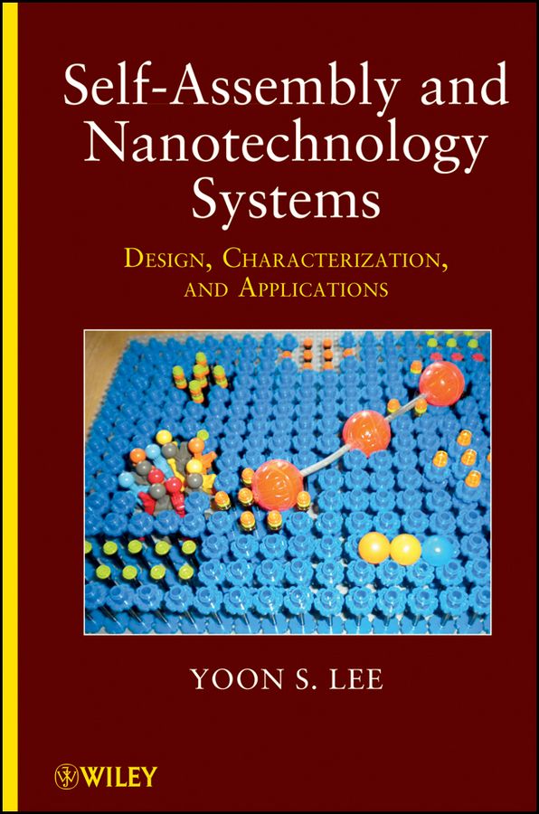 Self-Assembly and Nanotechnology Systems By Yoon S. Lee 9781118087596