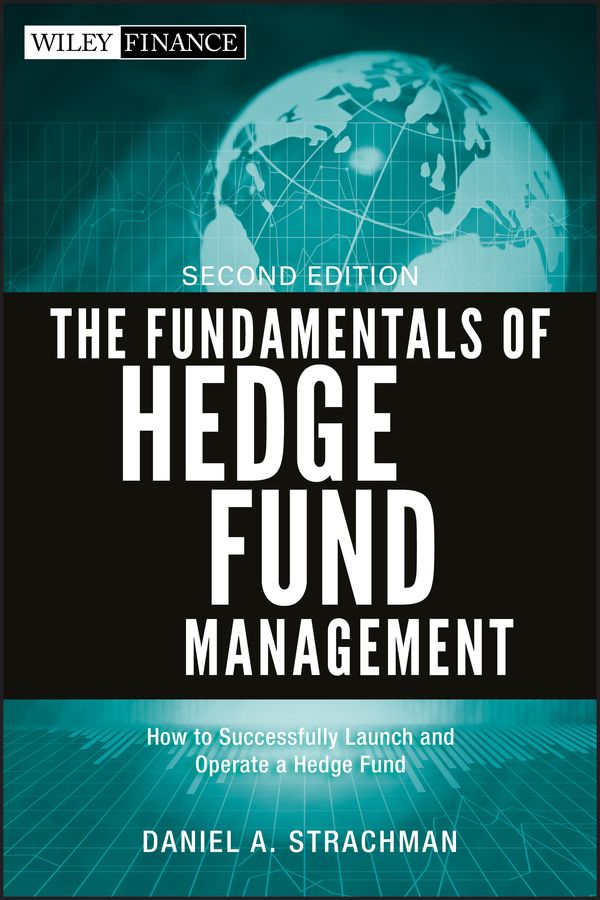 The Fundamentals of Hedge Fund Management By Daniel A. Strachman