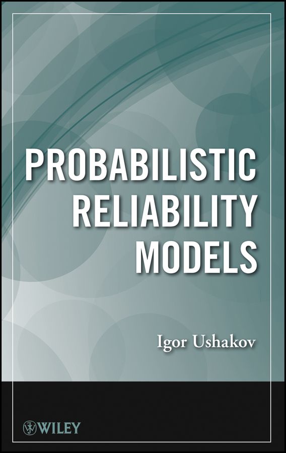 Probabilistic Reliability Models By I. A. Ushakov 9781118341834