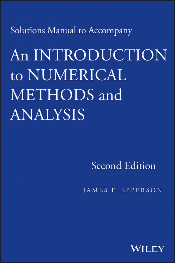 Solutions Manual to Accompany An Introduction to Numerical Methods and Analysis, Second Edition