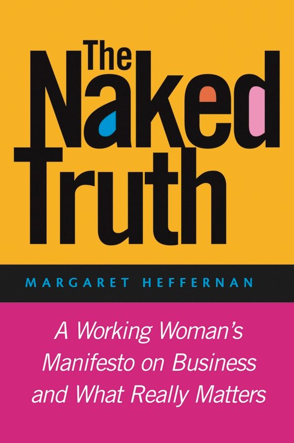 The Naked Truth By Margaret A. Heffernan 9781118401132 (Paperback)