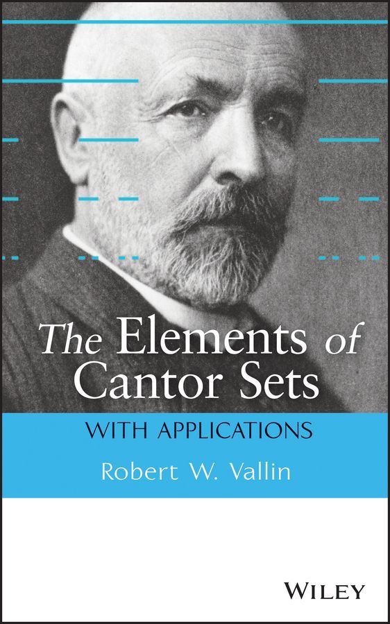 The Elements of Cantor Sets By Robert W. Vallin 9781118405710