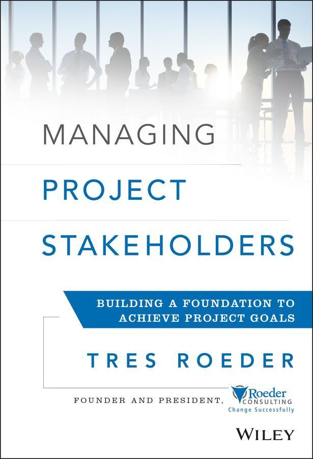 Managing Project Stakeholders By Tres Roeder 9781118504277 (Hardback)