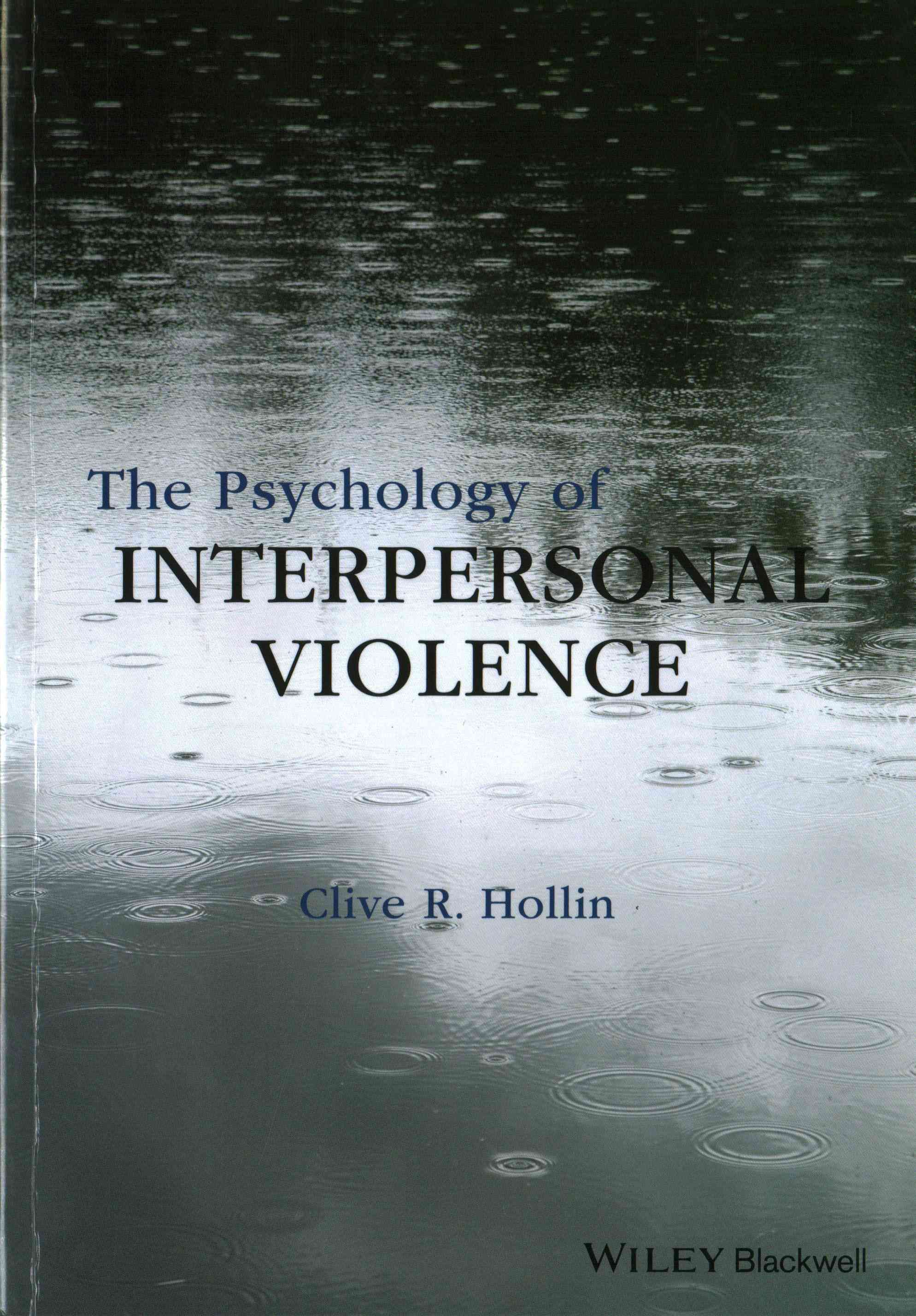 The Psychology of Interpersonal Violence By Clive R. Hollin