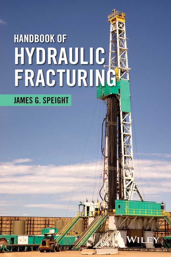 Handbook of Hydraulic Fracturing By James G. Speight 9781118672990