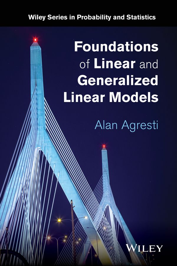 Foundations of Linear and Generalized Linear Models By Alan Agresti