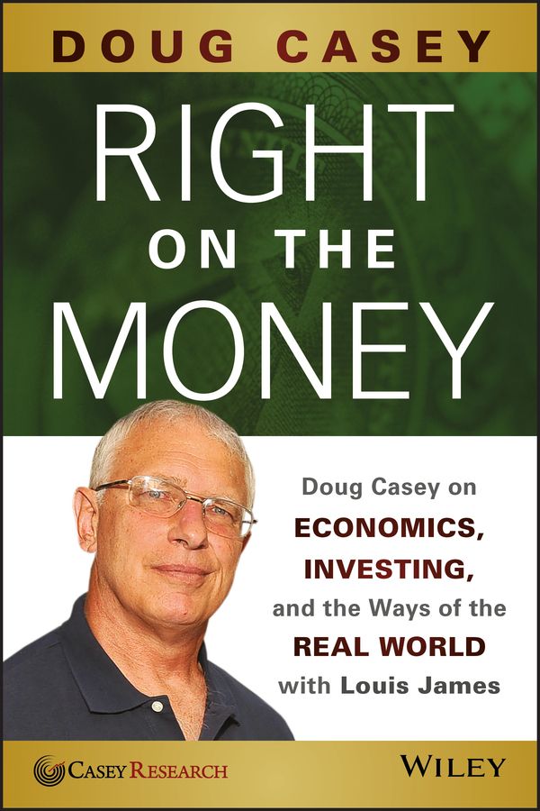 Right on the Money By Douglas R. Casey, Louis James 9781118856222