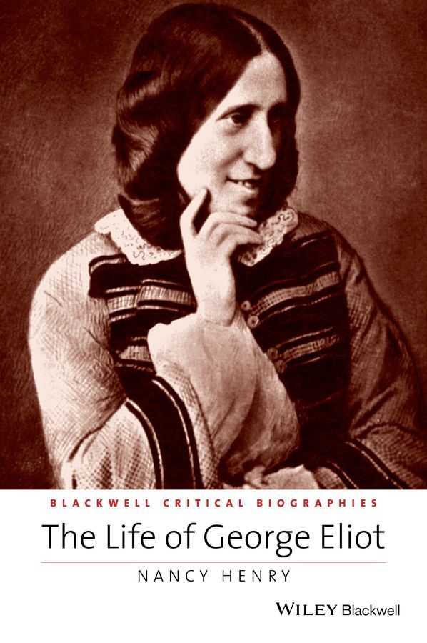 The Life of George Eliot By Nancy Henry 9781118917671 (Paperback)