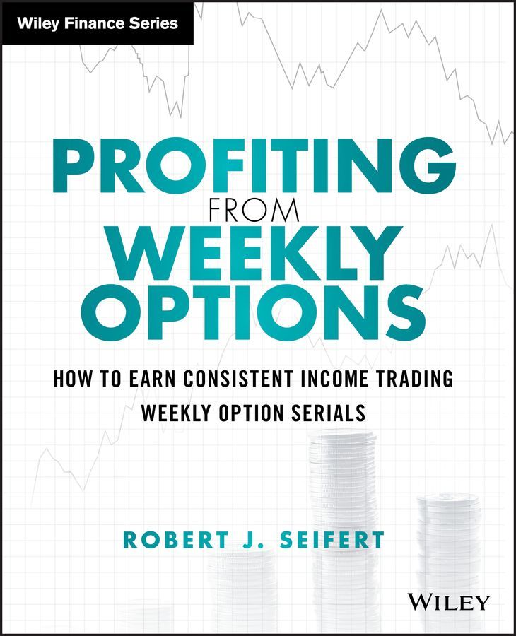 Profiting from Weekly Options By Robert J. Seifert 9781118980583