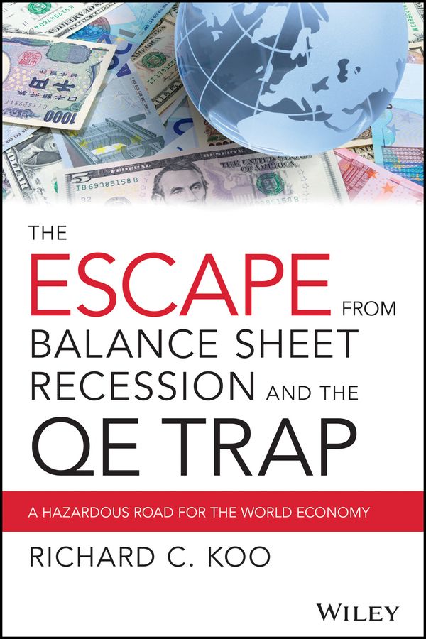 The Escape from Balance Sheet Recession and the QE Trap By Richard Koo
