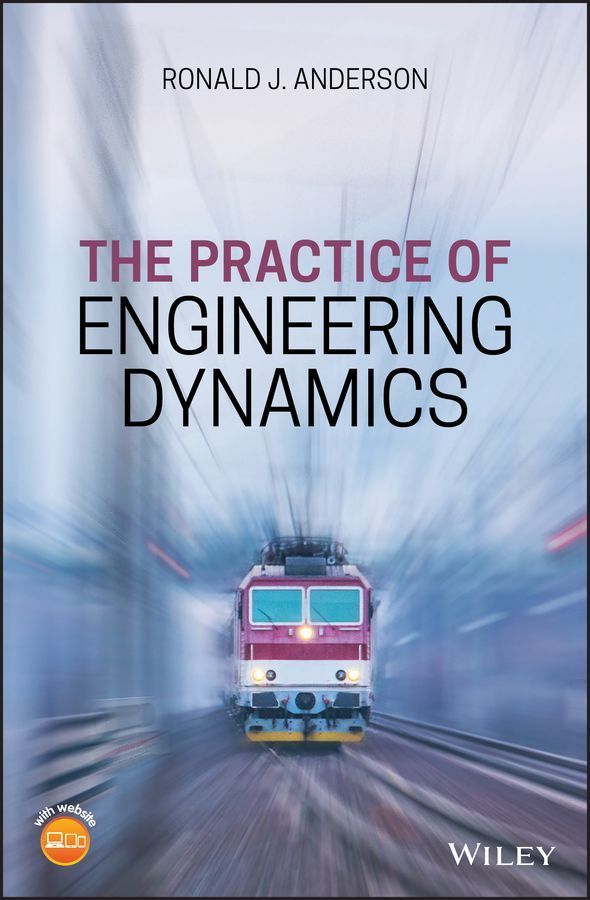 The Practice of Engineering Dynamics By Ron J. Anderson 9781119053705