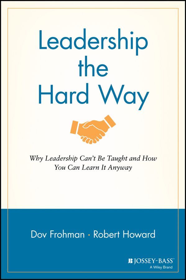 Leadership the Hard Way By Dov Frohman, Robert Howard 9781119116585