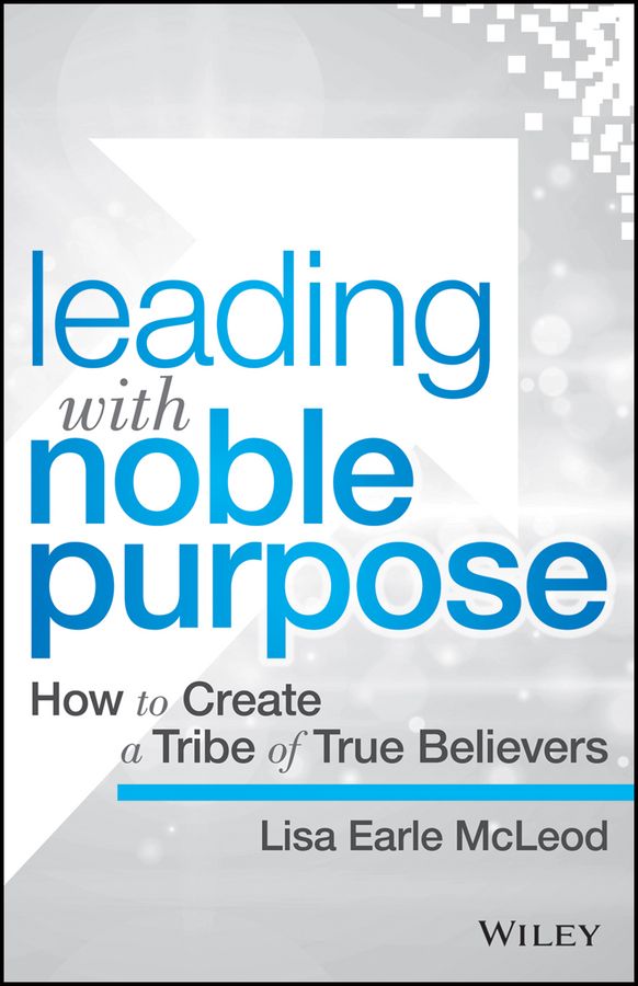 Leading With Noble Purpose By Lisa Earle McLeod 9781119119807
