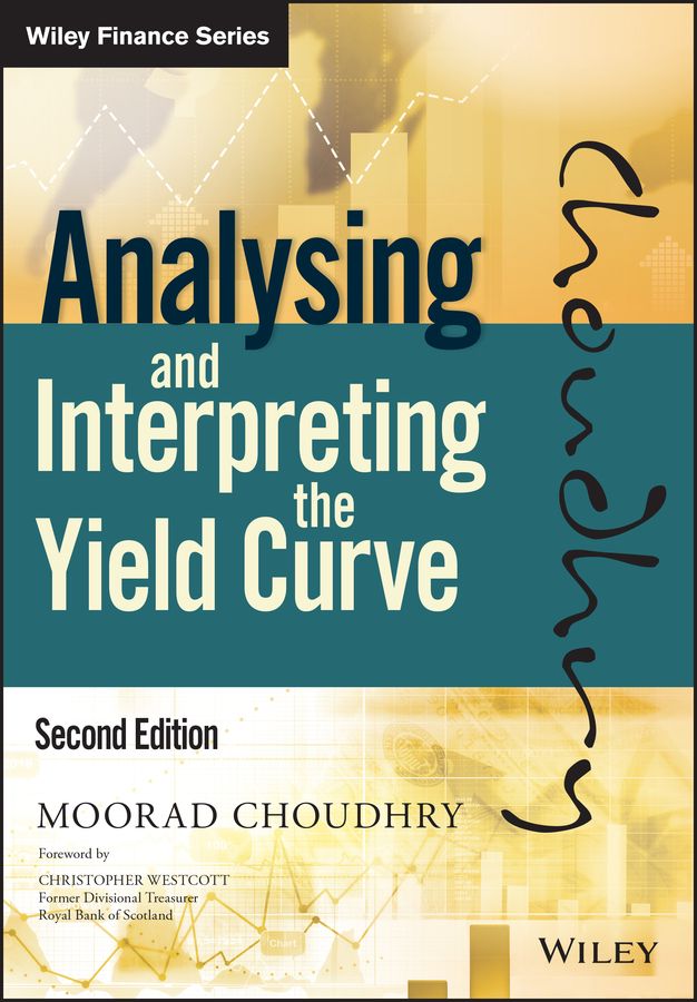 Analysing and Interpreting the Yield Curve By Moorad Choudhry