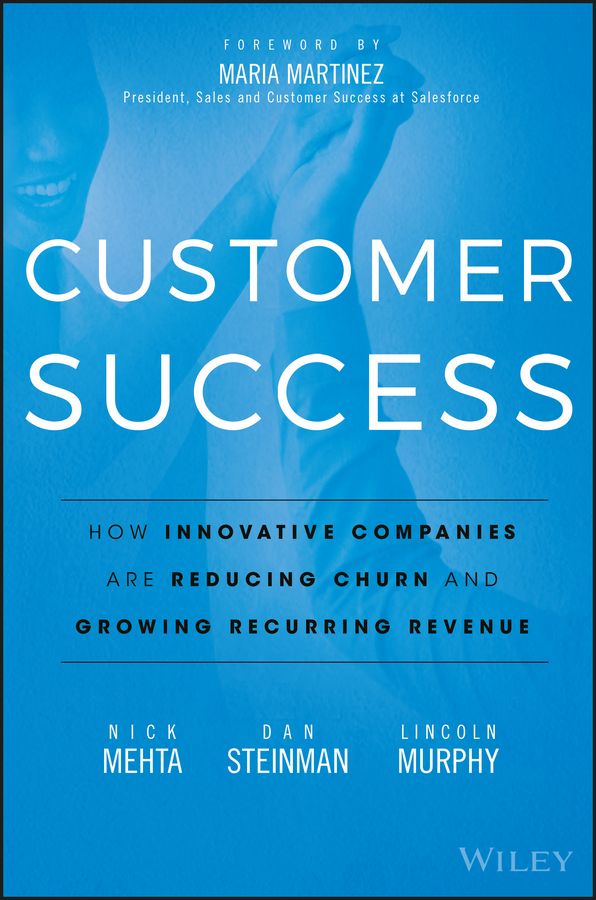 Customer Success By Nick Mehta, Dan Steinman, Lincoln Murphy
