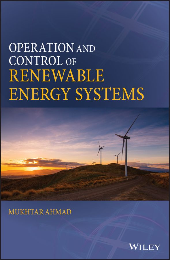 Operation and Control of Renewable Energy Systems By Mukhtar Ahmad