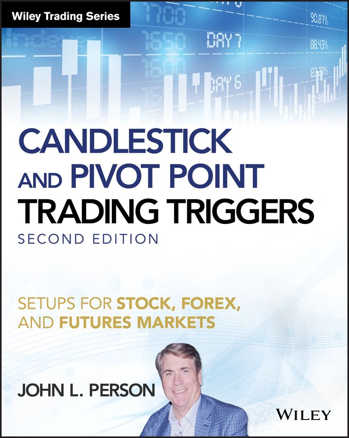 Candlestick and Pivot Point Trading Triggers + Website ? Setups for Stock, Forex, and Futures Markets, Second Edition