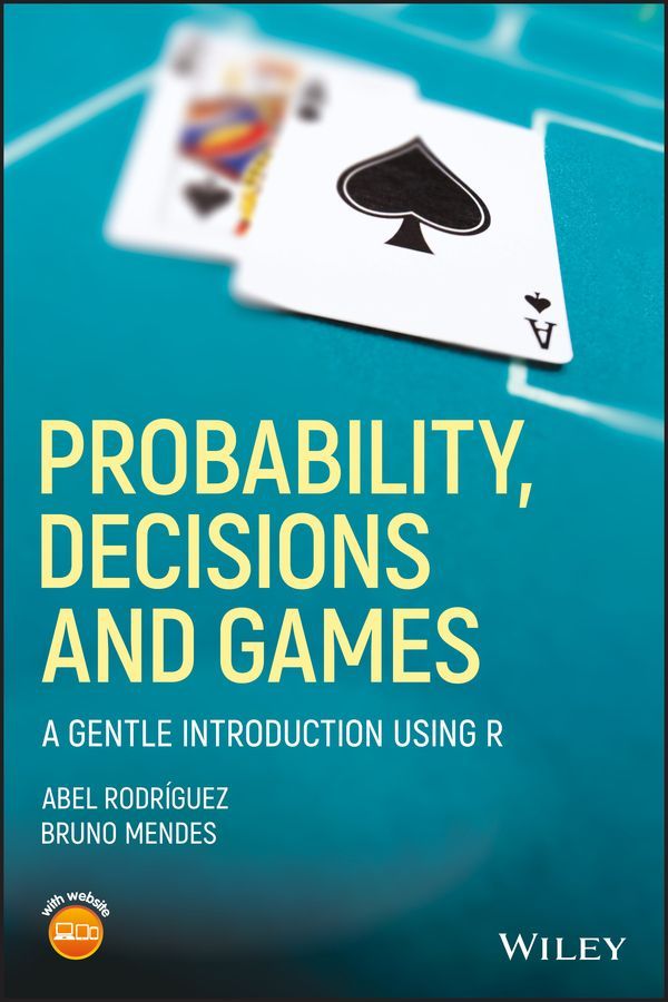 Probability, Decisions, and Games By Abel Rodriguez, Bruno Mendes