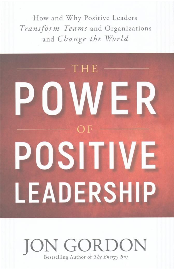 The Power of Positive Leadership By Jon Gordon 9781119351979