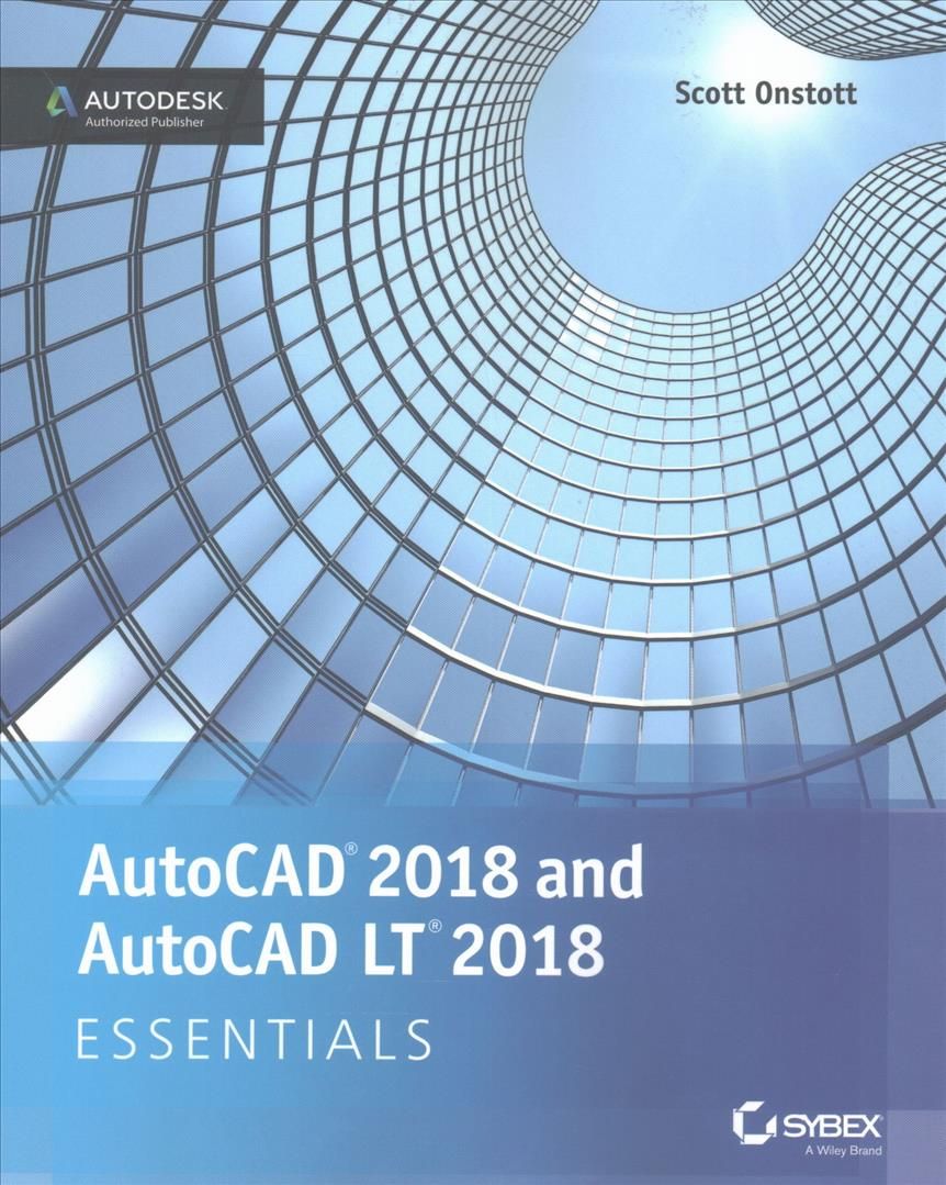 AutoCAD 2018 and AutoCAD LT 2018 Essentials By Scott Onstott
