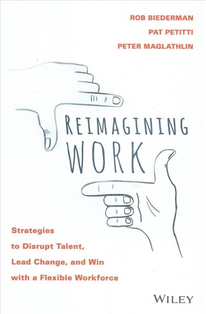 Reimagining Work By Robert Biederman, Pat Petitti, Peter Maglathlin