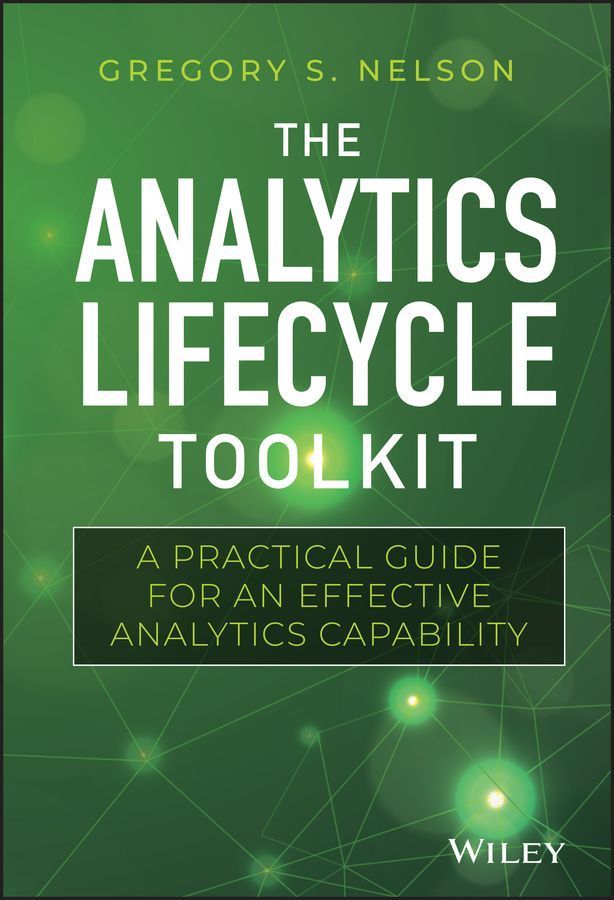 The Analytics Lifecycle Toolkit By Gregory S. Nelson 9781119425069