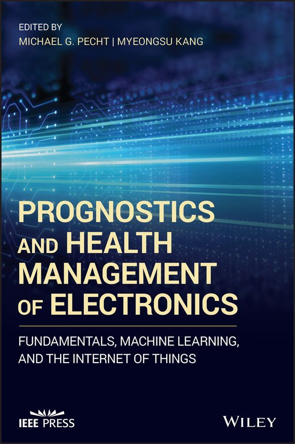 Prognostics and Health Management of Electronics ? Fundamentals, Machine Learning, and the Internet of Things