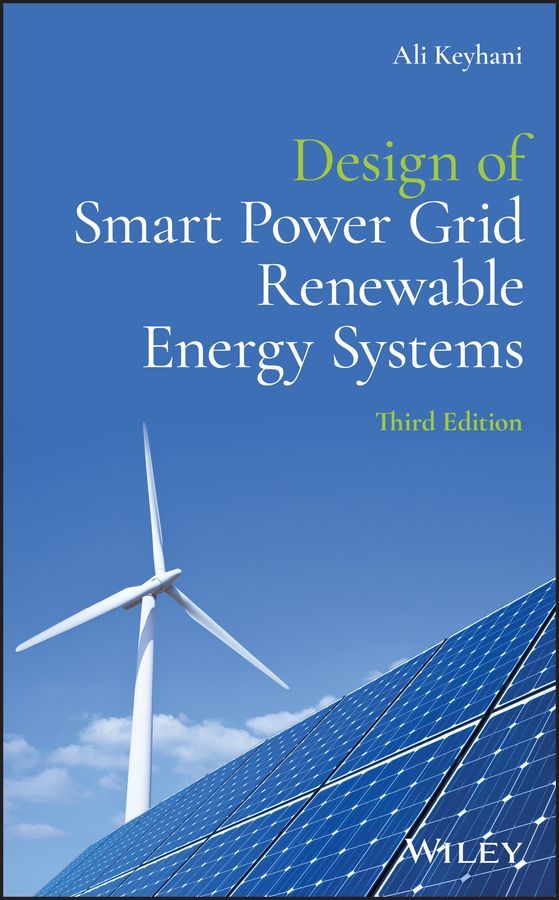 Design of Smart Power Grid Renewable Energy Systems By Ali Keyhani