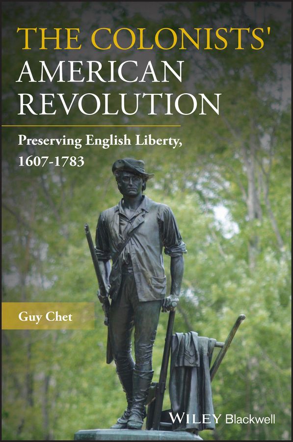 The Colonists' American Revolution By Guy Chet 9781119591863